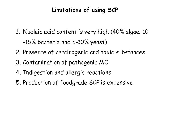 Limitations of using SCP 1. Nucleic acid content is very high (40% algae; 10