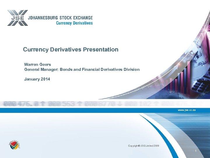 Currency Derivatives Presentation Warren Geers General Manager: Bonds and Financial Derivatives Division January 2014