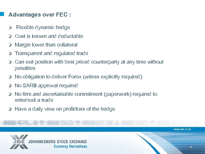 Advantages over FEC : Flexible dynamic hedge Cost is known and deductable Margin lower