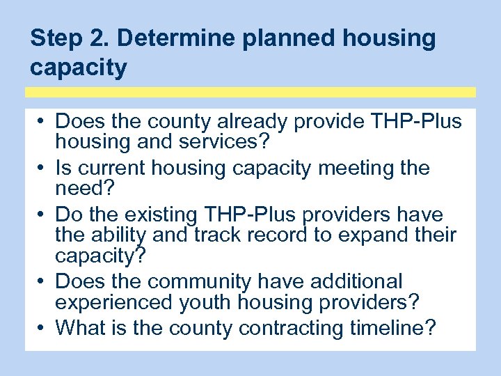 Step 2. Determine planned housing capacity • Does the county already provide THP-Plus housing