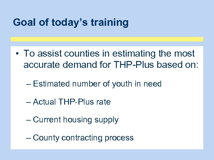 Goal of today’s training • To assist counties in estimating the most accurate demand