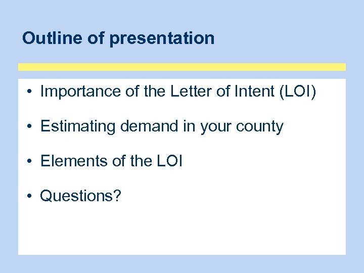 Outline of presentation • Importance of the Letter of Intent (LOI) • Estimating demand