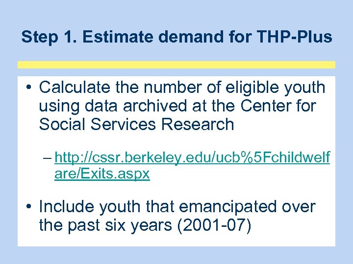 Step 1. Estimate demand for THP-Plus • Calculate the number of eligible youth using