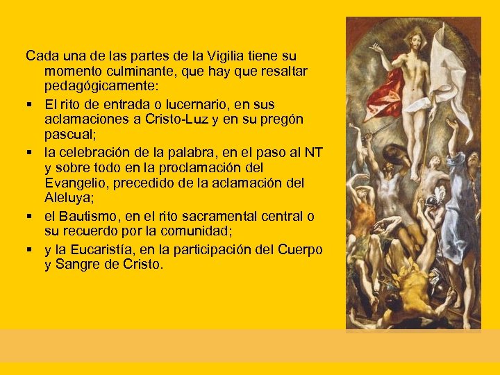 Cada una de las partes de la Vigilia tiene su momento culminante, que hay