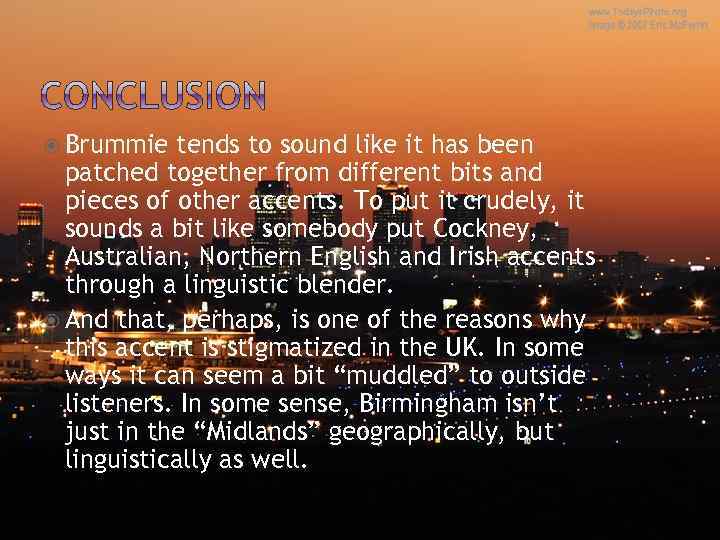  Brummie tends to sound like it has been patched together from different bits