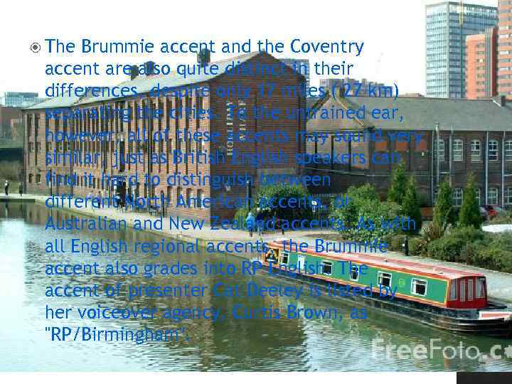  The Brummie accent and the Coventry accent are also quite distinct in their
