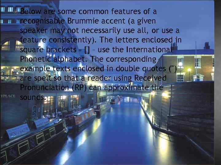  Below are some common features of a recognisable Brummie accent (a given speaker