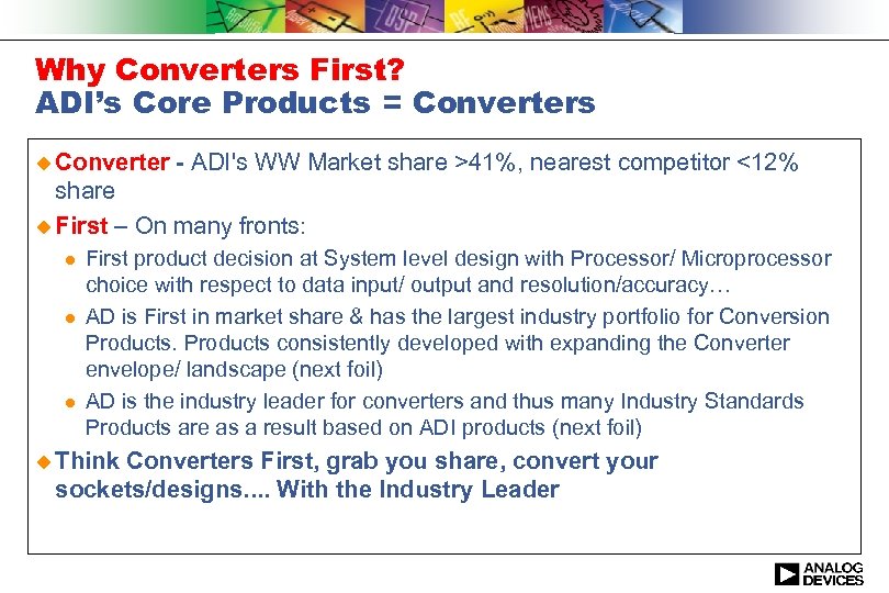 Why Converters First? ADI’s Core Products = Converters u Converter - ADI's WW Market