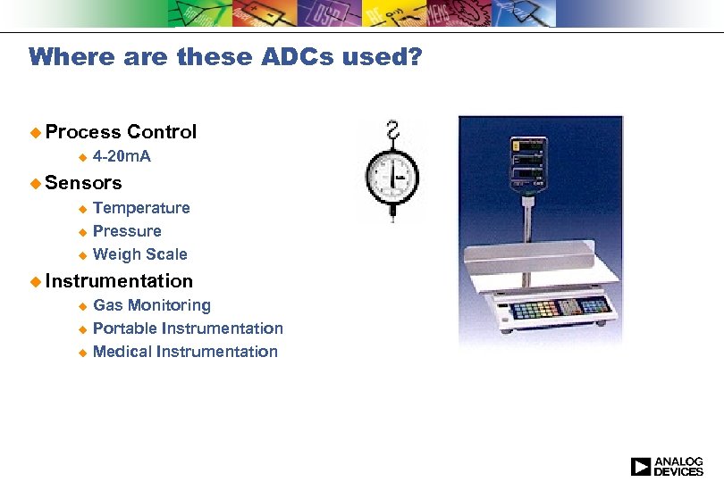 Where are these ADCs used? u Process u Control 4 -20 m. A u
