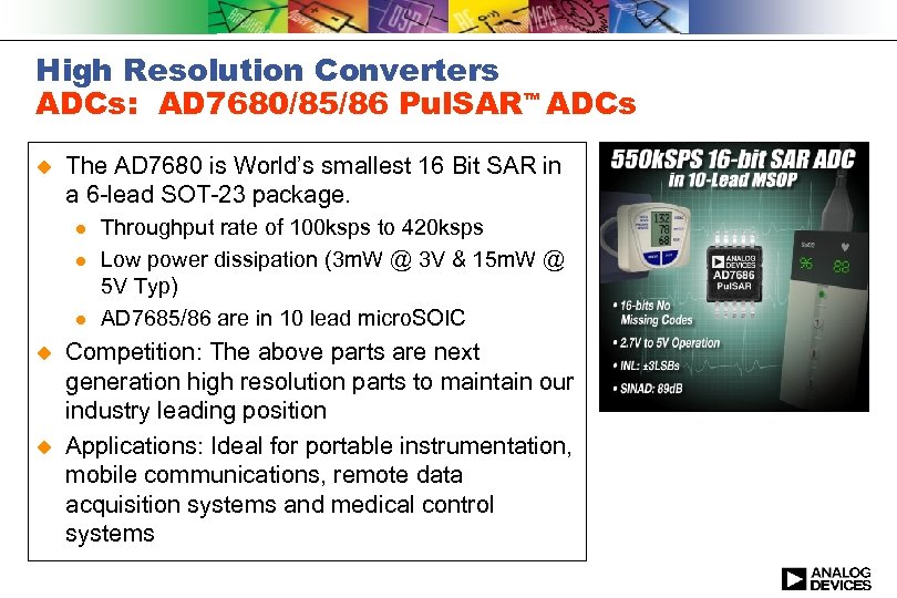 High Resolution Converters ADCs: AD 7680/85/86 Pul. SAR ADCs TM u The AD 7680