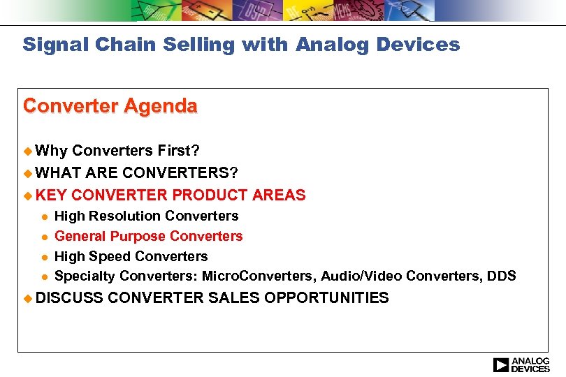 Signal Chain Selling with Analog Devices Converter Agenda u Why Converters First? u WHAT