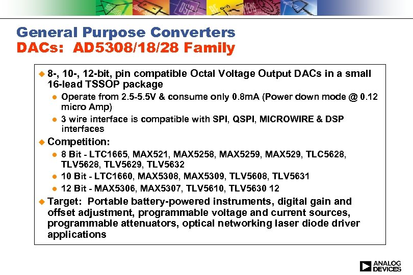 General Purpose Converters DACs: AD 5308/18/28 Family u 8 -, 10 -, 12 -bit,