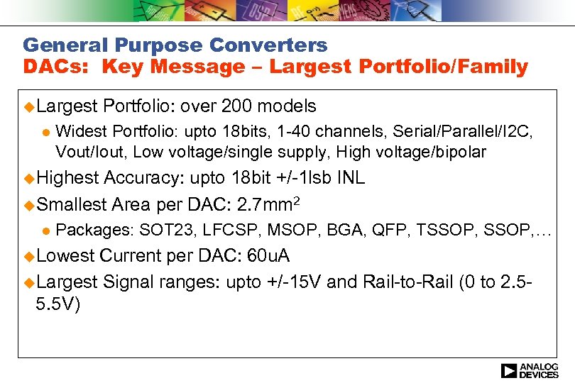 General Purpose Converters DACs: Key Message – Largest Portfolio/Family u. Largest l Portfolio: over
