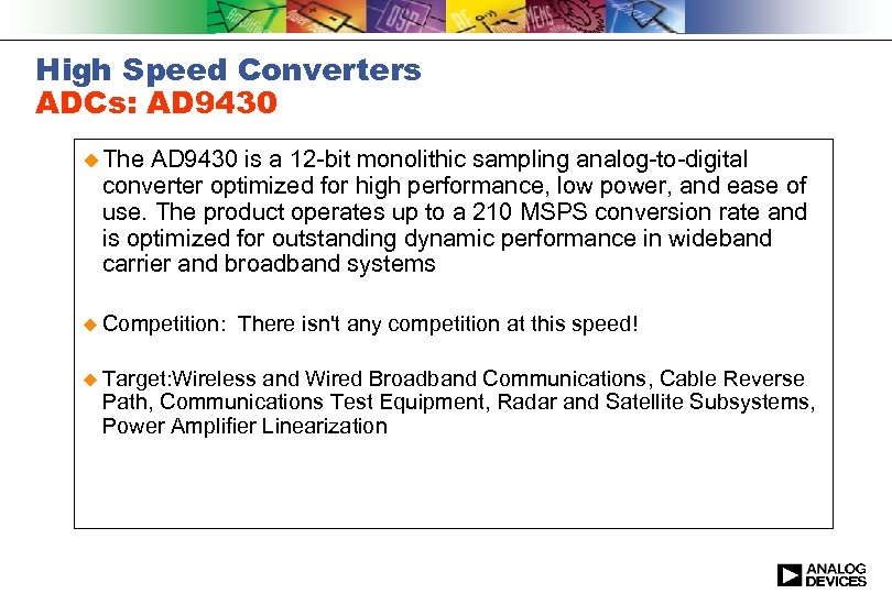 High Speed Converters ADCs: AD 9430 u The AD 9430 is a 12 -bit