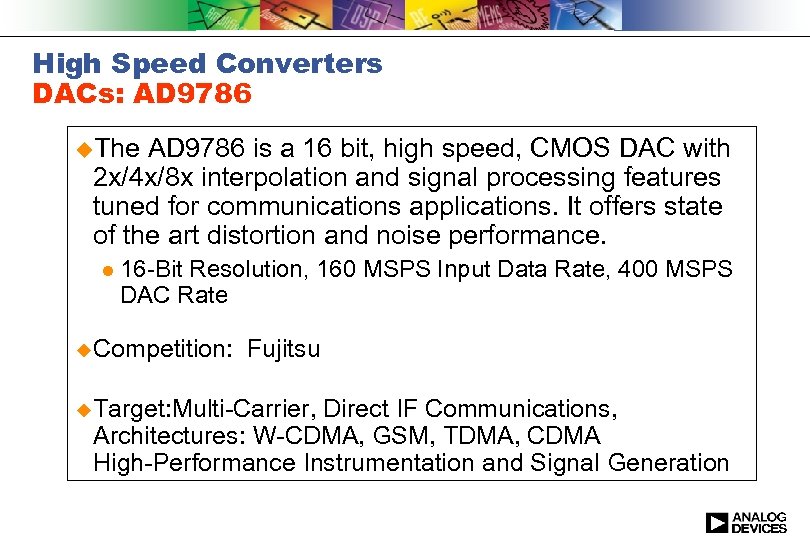High Speed Converters DACs: AD 9786 u. The AD 9786 is a 16 bit,