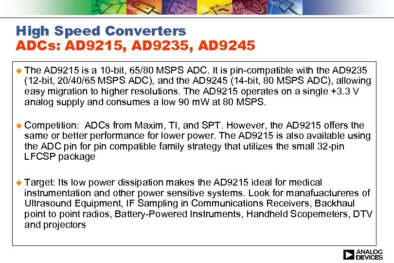 High Speed Converters ADCs: AD 9215, AD 9235, AD 9245 u The AD 9215