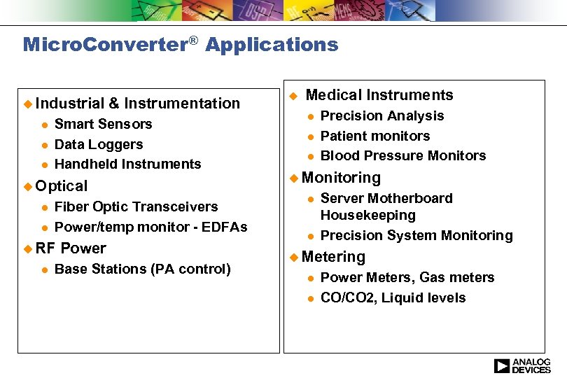 Micro. Converter® Applications u Industrial l & Instrumentation Smart Sensors Data Loggers Handheld Instruments