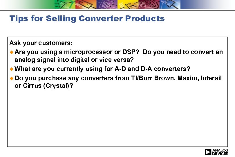 Tips for Selling Converter Products Ask your customers: u Are you using a microprocessor