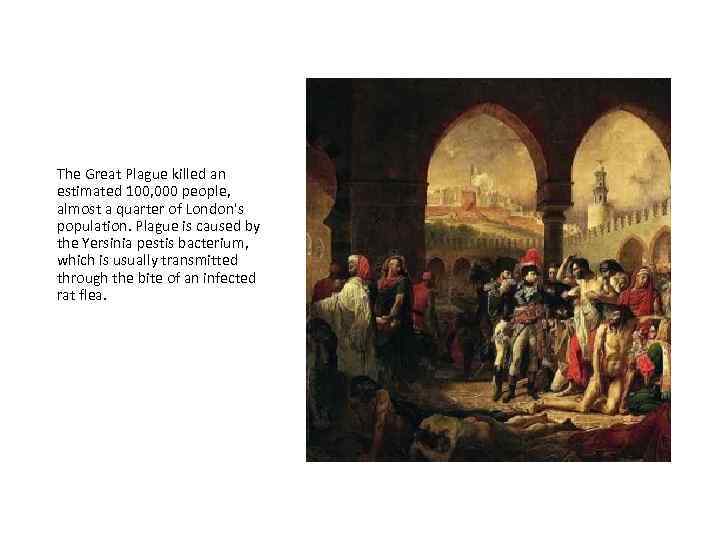 The Great Plague killed an estimated 100, 000 people, almost a quarter of London's