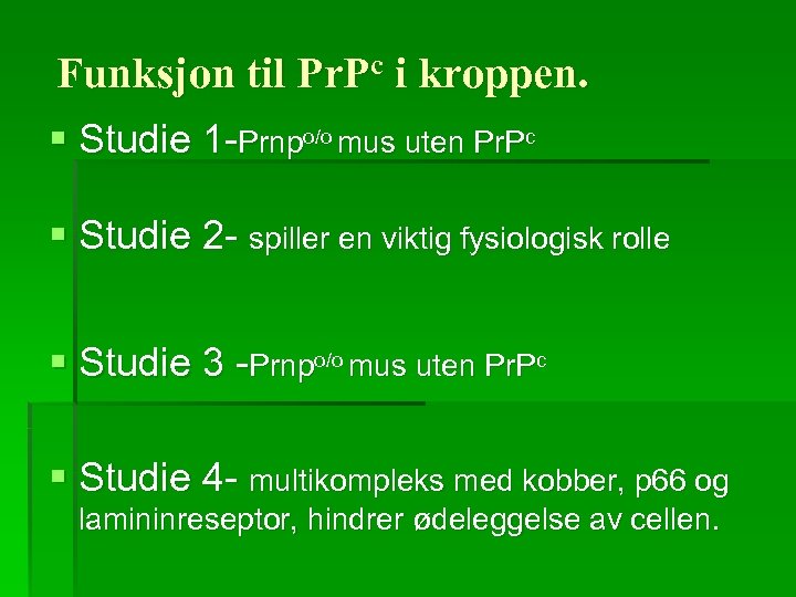 Funksjon til Pr. Pc i kroppen. § Studie 1 -Prnpo/o mus uten Pr. Pc