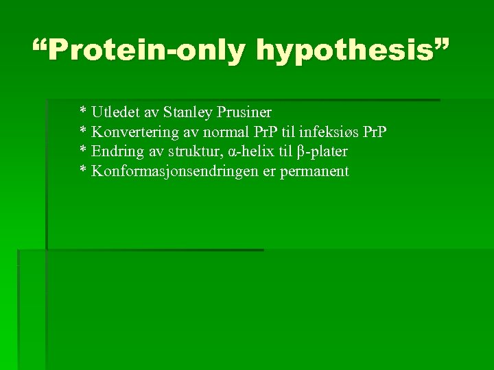 “Protein-only hypothesis” * Utledet av Stanley Prusiner * Konvertering av normal Pr. P til
