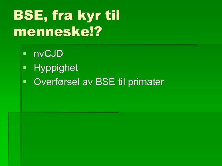 BSE, fra kyr til menneske!? § § § nv. CJD Hyppighet Overførsel av BSE
