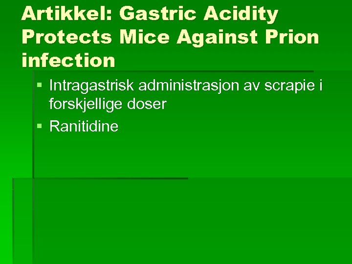 Artikkel: Gastric Acidity Protects Mice Against Prion infection § Intragastrisk administrasjon av scrapie i