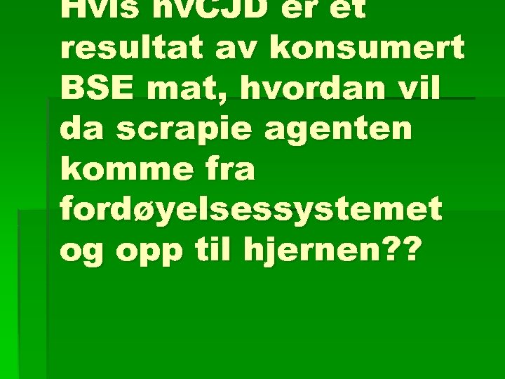 Hvis nv. CJD er et resultat av konsumert BSE mat, hvordan vil da scrapie