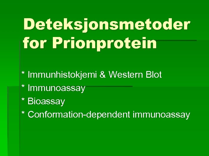 Deteksjonsmetoder for Prionprotein * Immunhistokjemi & Western Blot * Immunoassay * Bioassay * Conformation-dependent