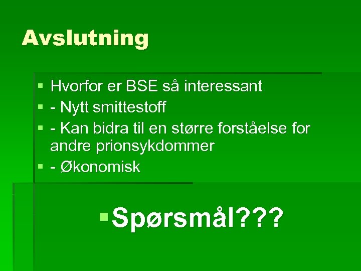 Avslutning § § § Hvorfor er BSE så interessant - Nytt smittestoff - Kan
