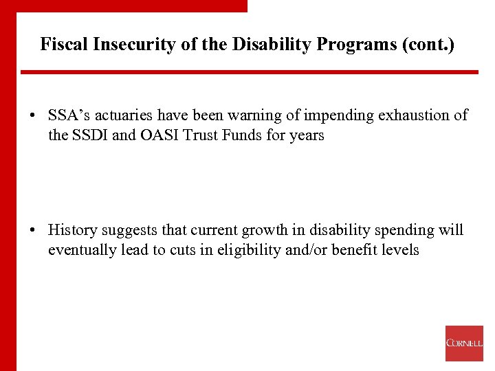Fiscal Insecurity of the Disability Programs (cont. ) • SSA’s actuaries have been warning