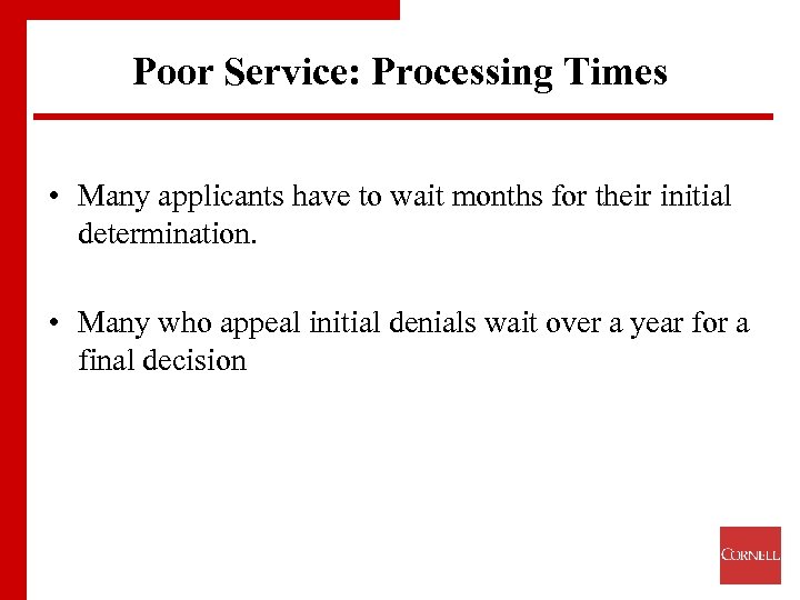 Poor Service: Processing Times • Many applicants have to wait months for their initial