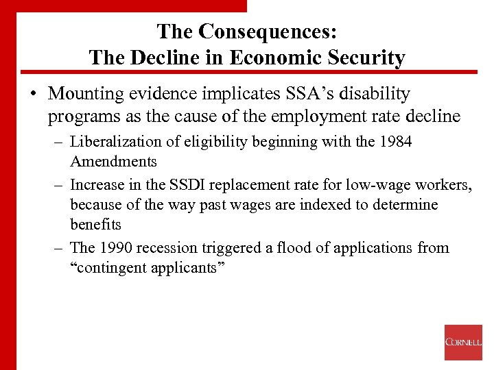 The Consequences: The Decline in Economic Security • Mounting evidence implicates SSA’s disability programs