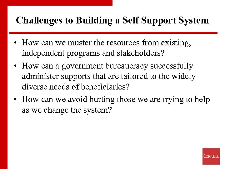 Challenges to Building a Self Support System • How can we muster the resources