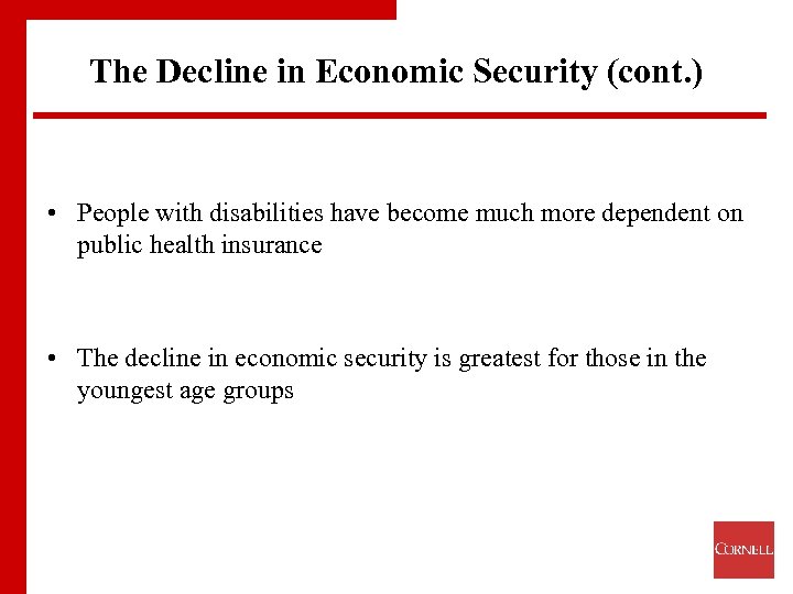 The Decline in Economic Security (cont. ) • People with disabilities have become much