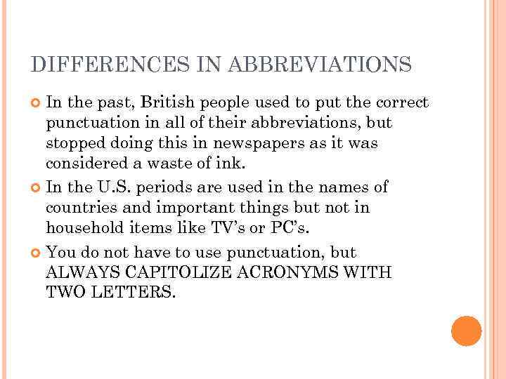 DIFFERENCES IN ABBREVIATIONS In the past, British people used to put the correct punctuation