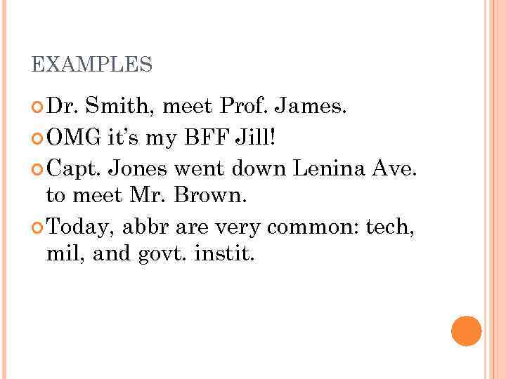 EXAMPLES Dr. Smith, meet Prof. James. OMG it’s my BFF Jill! Capt. Jones went