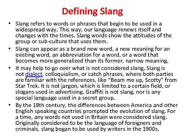 Defining Slang • Slang refers to words or phrases that begin to be used