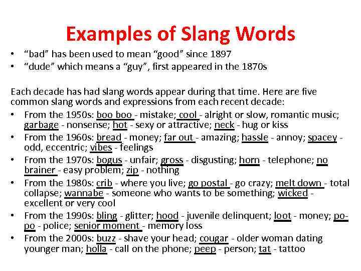 Examples of Slang Words • “bad” has been used to mean “good” since 1897