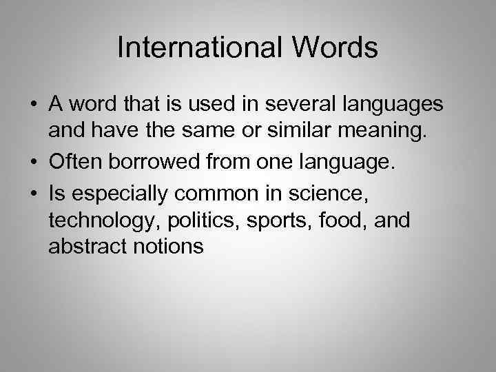 International Words • A word that is used in several languages and have the