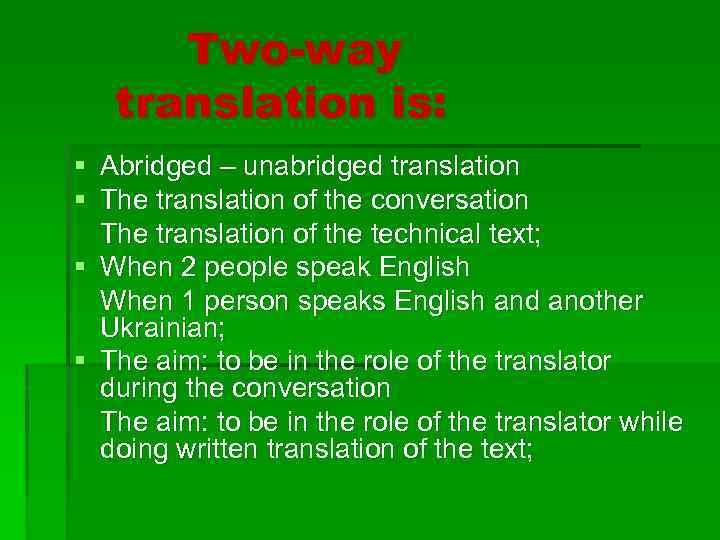 Two-way translation is: § Abridged – unabridged translation § The translation of the conversation