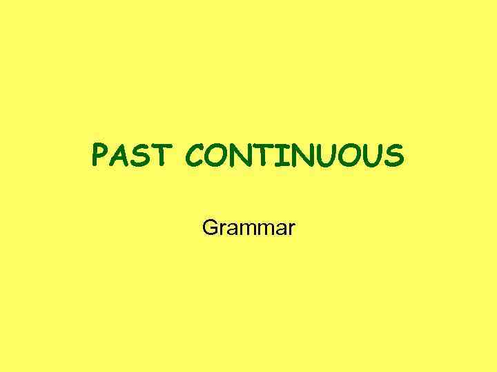 PAST CONTINUOUS Grammar 
