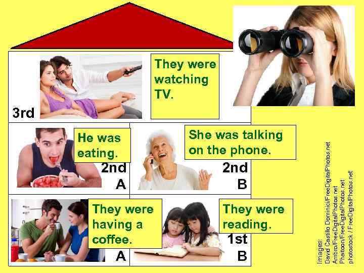 He was eating. 2 nd A They were having a coffee. 1 st A