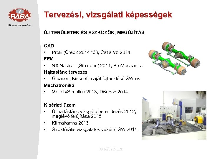 Tervezési, vizsgálati képességek ÚJ TERÜLETEK ÉS ESZKÖZÖK, MEGÚJÍTÁS CAD • Pro. E (Creo 2
