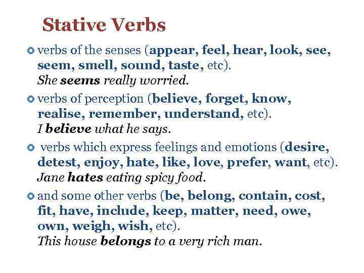 Stative Verbs verbs of the senses (appear, feel, hear, look, seem, smell, sound, taste,