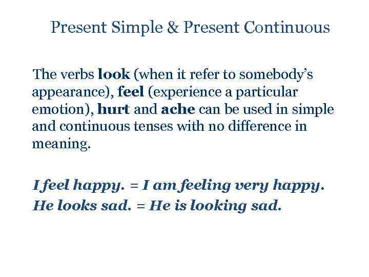 Present Simple & Present Continuous The verbs look (when it refer to somebody’s appearance),