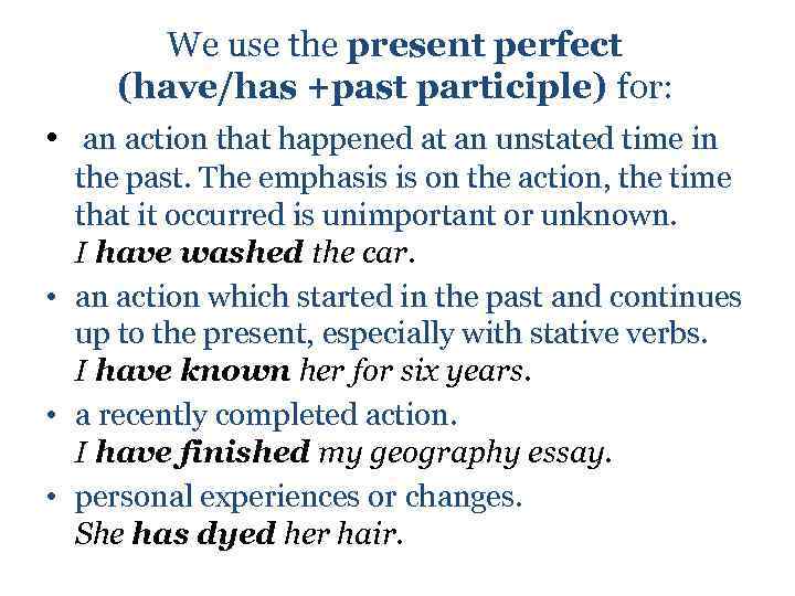 We use the present perfect (have/has +past participle) for: • an action that happened