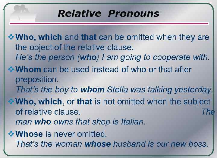 Relative Pronouns v Who, which and that can be omitted when they are the