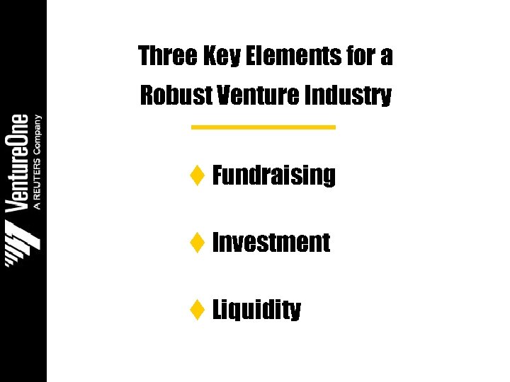 Three Key Elements for a Robust Venture Industry t Fundraising t Investment t Liquidity