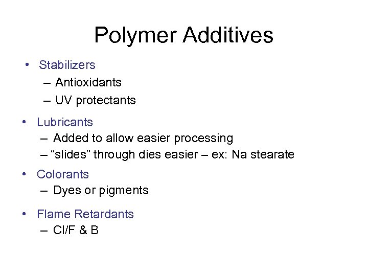 Polymer Additives • Stabilizers – Antioxidants – UV protectants • Lubricants – Added to